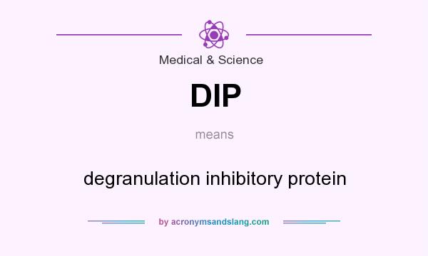 What does DIP mean? It stands for degranulation inhibitory protein