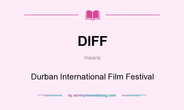 What does DIFF mean? It stands for Durban International Film Festival