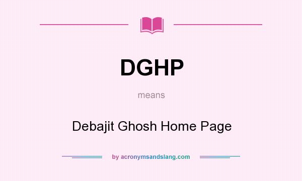 What does DGHP mean? It stands for Debajit Ghosh Home Page