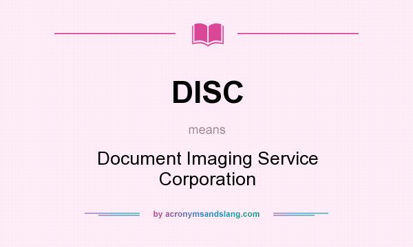 What does DISC mean? It stands for Document Imaging Service Corporation