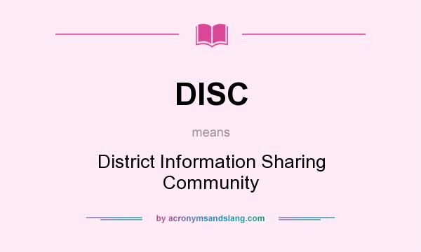What does DISC mean? It stands for District Information Sharing Community