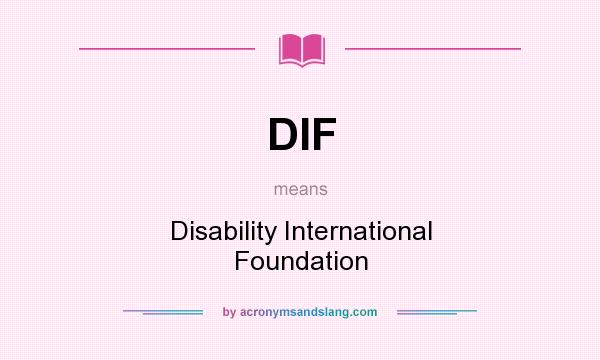 What does DIF mean? It stands for Disability International Foundation