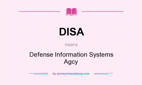 What does DISA mean? It stands for Defense Information Systems Agcy