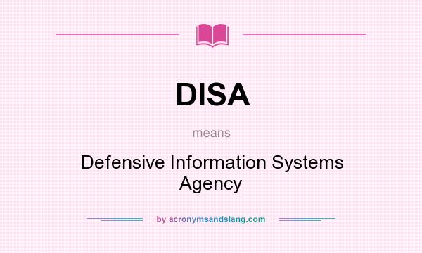 What does DISA mean? It stands for Defensive Information Systems Agency