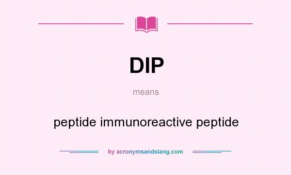 What does DIP mean? It stands for peptide immunoreactive peptide