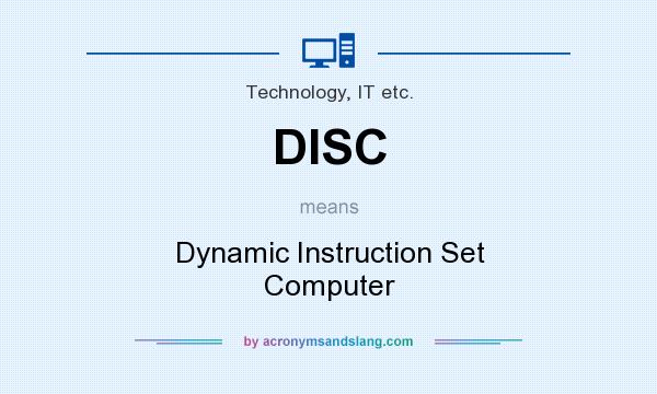 What does DISC mean? It stands for Dynamic Instruction Set Computer