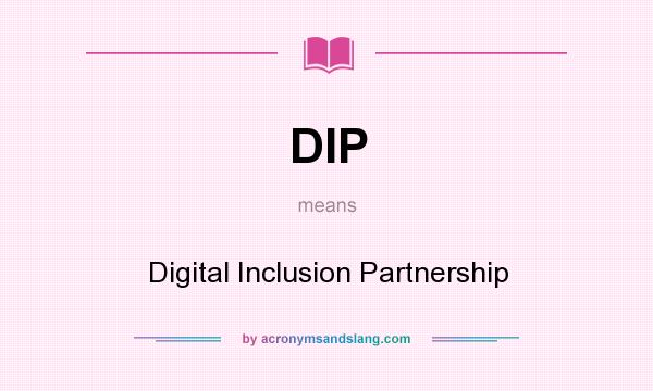 What does DIP mean? It stands for Digital Inclusion Partnership