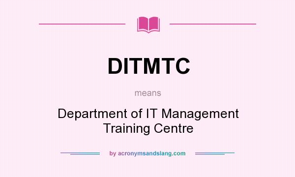 What does DITMTC mean? It stands for Department of IT Management Training Centre