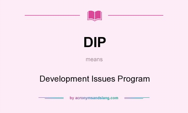 What does DIP mean? It stands for Development Issues Program