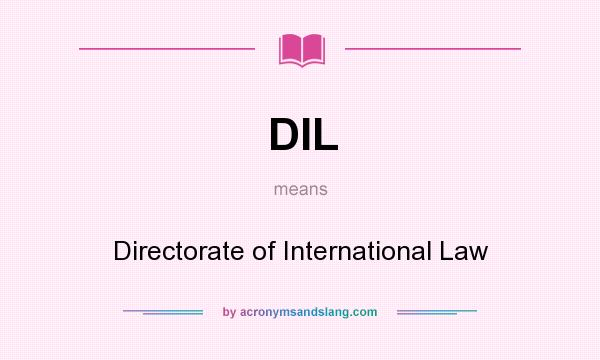 What does DIL mean? It stands for Directorate of International Law