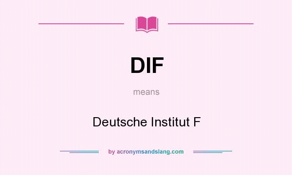 What does DIF mean? It stands for Deutsche Institut F