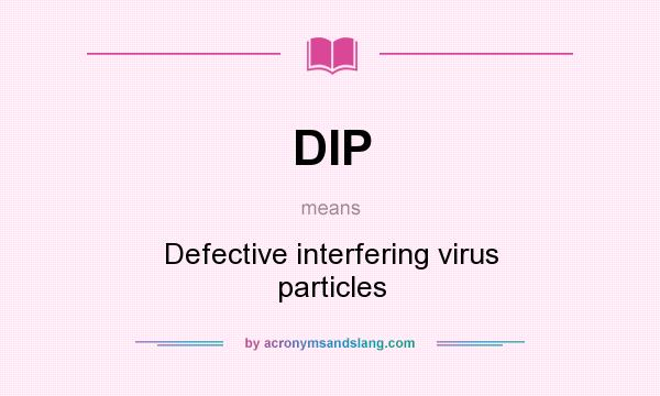 What does DIP mean? It stands for Defective interfering virus particles