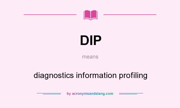 What does DIP mean? It stands for diagnostics information profiling