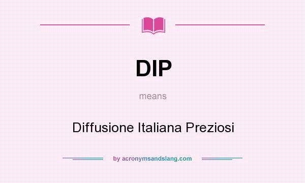 What does DIP mean? It stands for Diffusione Italiana Preziosi