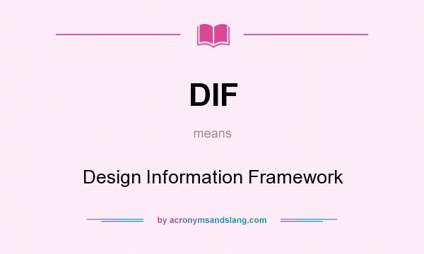 What does DIF mean? It stands for Design Information Framework