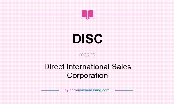What does DISC mean? It stands for Direct International Sales Corporation