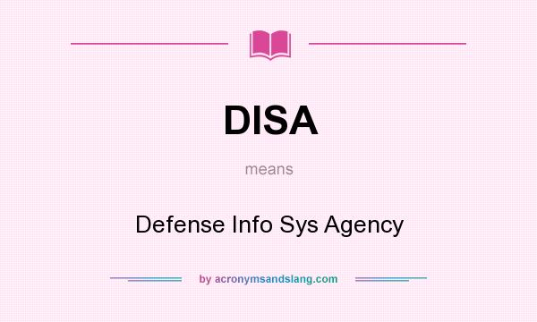 What does DISA mean? It stands for Defense Info Sys Agency