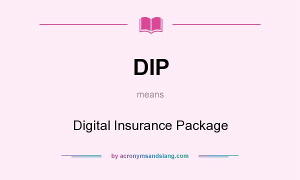 What does DIP mean? It stands for Digital Insurance Package