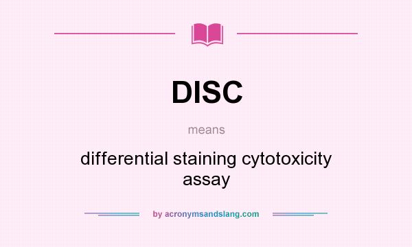 What does DISC mean? It stands for differential staining cytotoxicity assay
