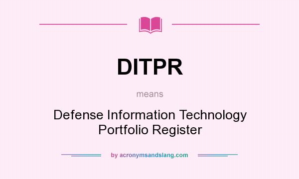 What does DITPR mean? It stands for Defense Information Technology Portfolio Register