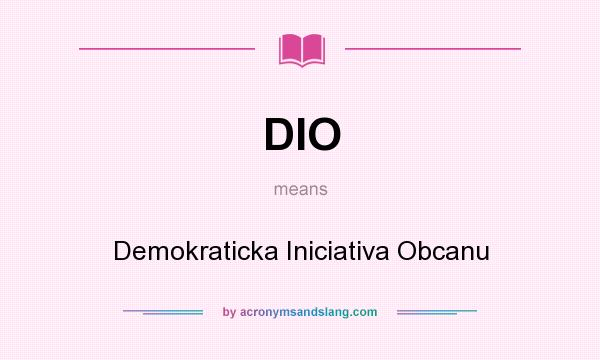 What does DIO mean? It stands for Demokraticka Iniciativa Obcanu