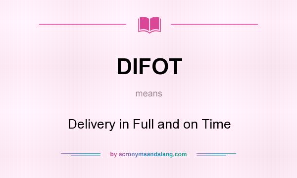 What does DIFOT mean? It stands for Delivery in Full and on Time