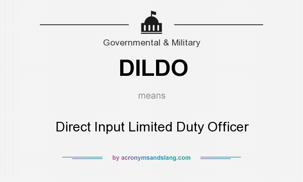 What does DILDO mean? It stands for Direct Input Limited Duty Officer