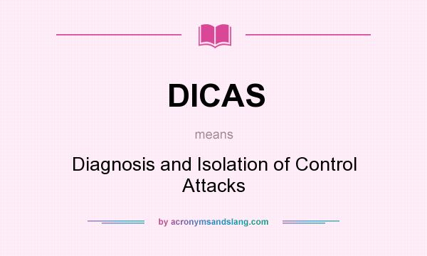 What does DICAS mean? It stands for Diagnosis and Isolation of Control Attacks