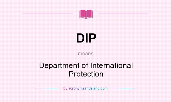 What does DIP mean? It stands for Department of International Protection