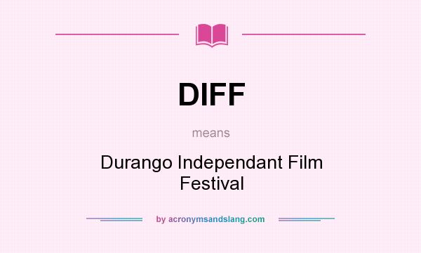 What does DIFF mean? It stands for Durango Independant Film Festival