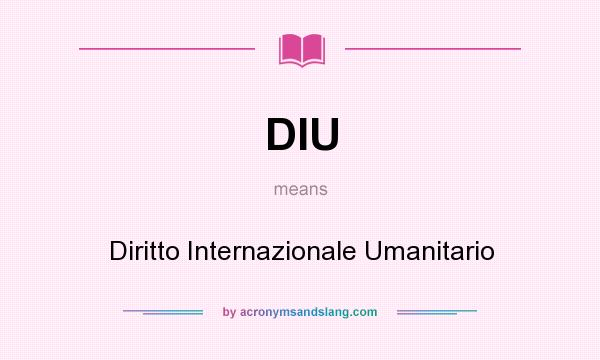 What does DIU mean? It stands for Diritto Internazionale Umanitario