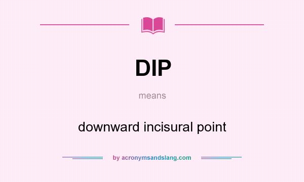 What does DIP mean? It stands for downward incisural point