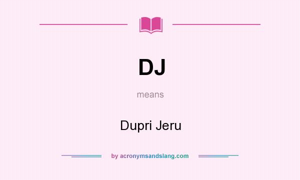 What does DJ mean? It stands for Dupri Jeru