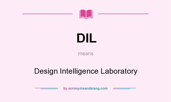 What does DIL mean? It stands for Design Intelligence Laboratory