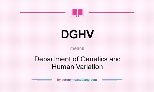 What does DGHV mean? It stands for Department of Genetics and Human Variation