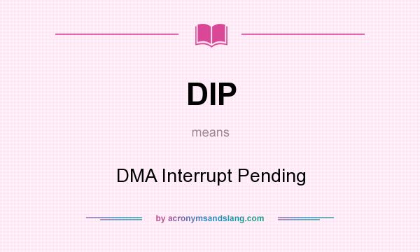 What does DIP mean? It stands for DMA Interrupt Pending