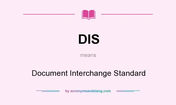 What does DIS mean? It stands for Document Interchange Standard