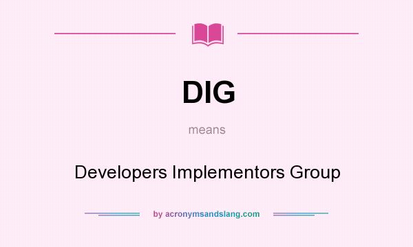 What does DIG mean? It stands for Developers Implementors Group