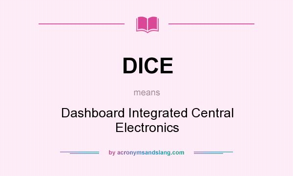 What does DICE mean? It stands for Dashboard Integrated Central Electronics