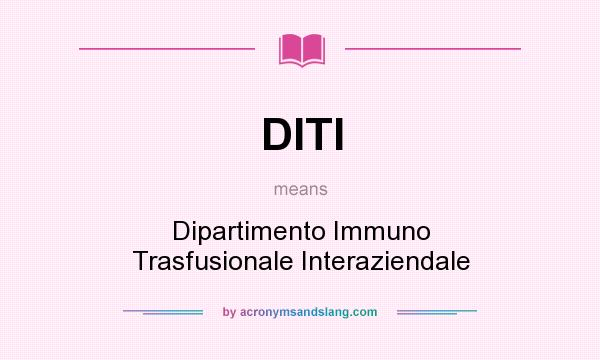 What does DITI mean? It stands for Dipartimento Immuno Trasfusionale Interaziendale