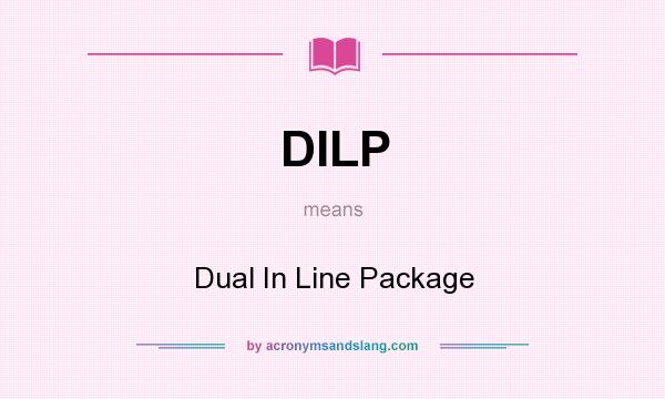What does DILP mean? It stands for Dual In Line Package