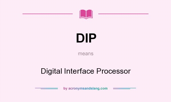 What does DIP mean? It stands for Digital Interface Processor