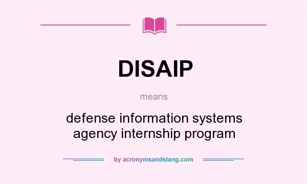 What does DISAIP mean? It stands for defense information systems agency internship program