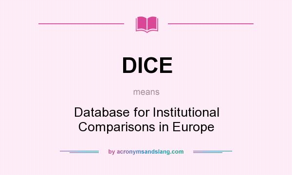 What does DICE mean? It stands for Database for Institutional Comparisons in Europe