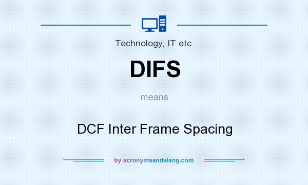 What does DIFS mean? It stands for DCF Inter Frame Spacing