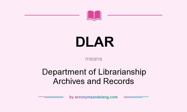 What does DLAR mean? It stands for Department of Librarianship Archives and Records