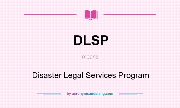 What does DLSP mean? It stands for Disaster Legal Services Program