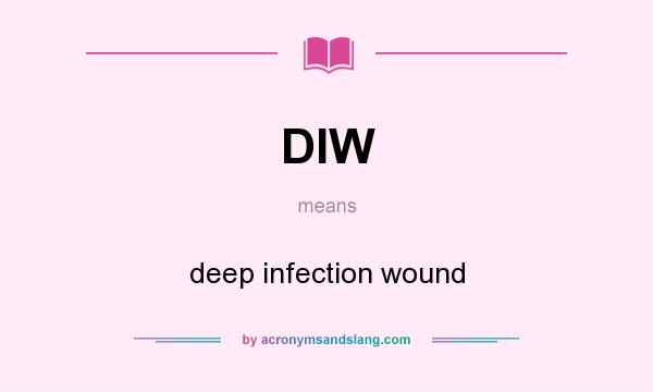 What does DIW mean? It stands for deep infection wound