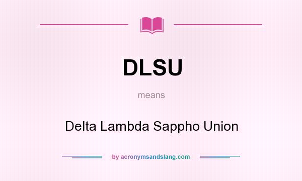 What does DLSU mean? It stands for Delta Lambda Sappho Union