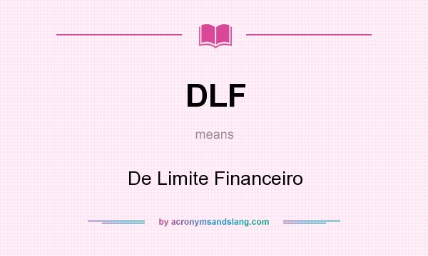 What does DLF mean? It stands for De Limite Financeiro